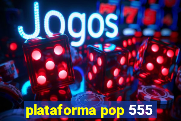 plataforma pop 555